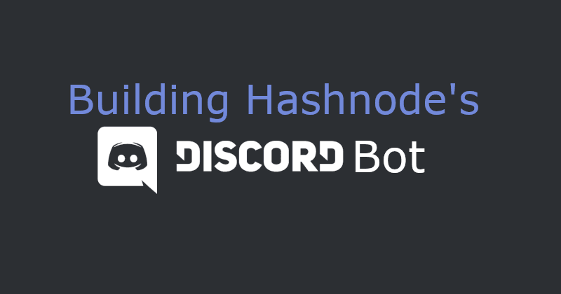 Building Hashnode's Discord Bot - What, why and how?